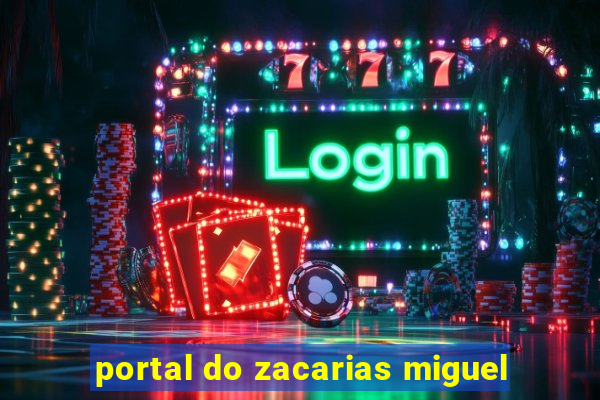 portal do zacarias miguel